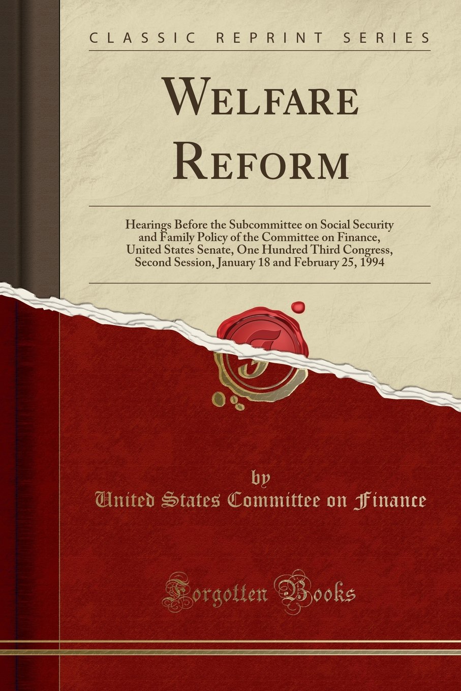 Welfare Reform: Hearings Before the Subcommittee on Social Security and Family Policy of the Committee on Finance, United States Senate, One Hundred ... Session, January 18 and February 25, 1994