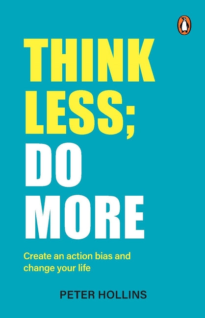 Think Less; Do More