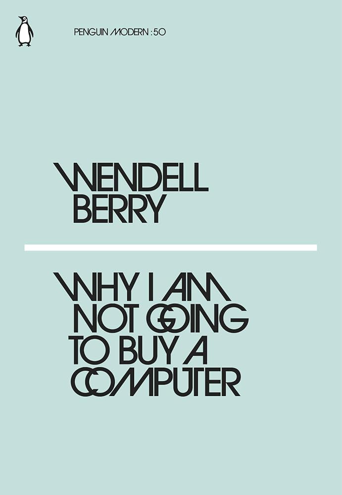 Wendell Berry Why I Am Not Going to Buy a Computer /anglais