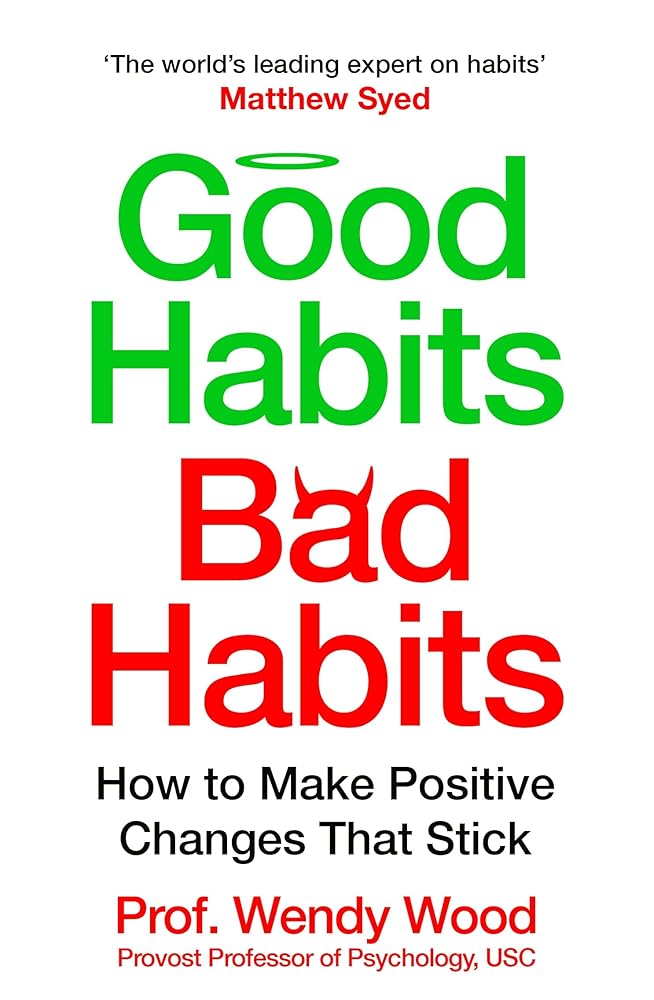Business Good Habits, Bad Habits How to Make Positive Changes That Stick