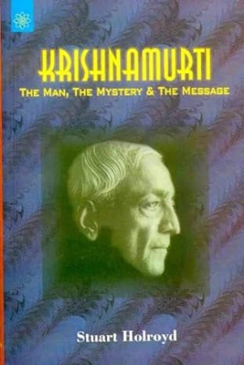 Krishnamurti The Man, the Mystery & the Message