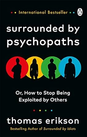 Surrounded by Psychopaths or How to Stop Being Exploited by Others