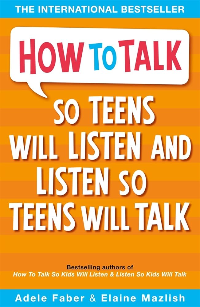 How To Talk So Teens Will Listen & Listen So Teens Will Talk