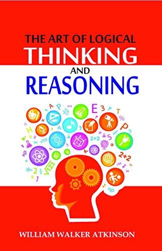 The Art of Logical Thinking and Reasoning
