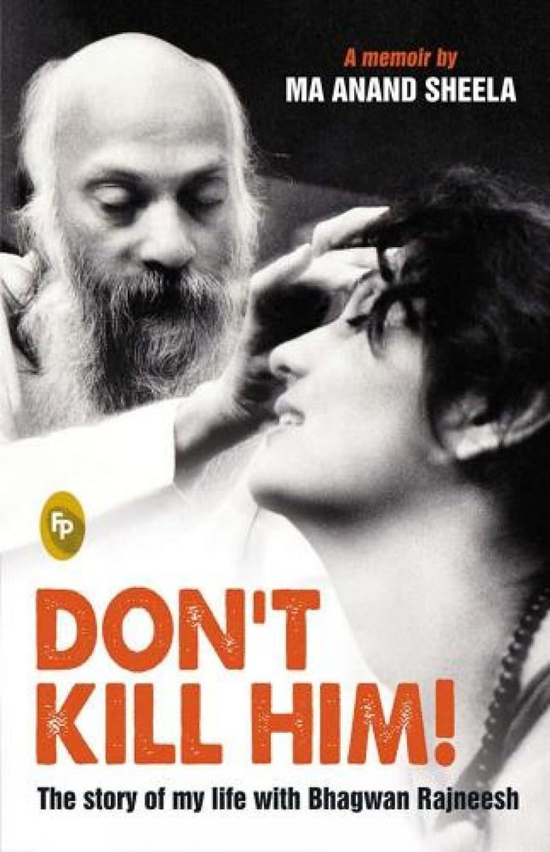 Don't Kill Him! The Story of My Life with Bhagwan Rajneesh