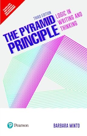 The Pyramid Principle: Logic Writing and Thinking