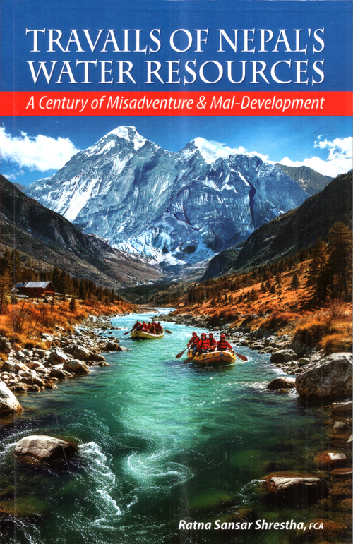 Travails of Nepal's Water Resources: A Century of Misadventure & Mal-Development